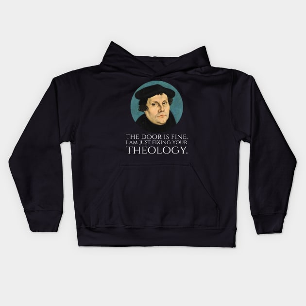 Martin Luther -  The door is fine. I am just fixing your theology. Kids Hoodie by Styr Designs